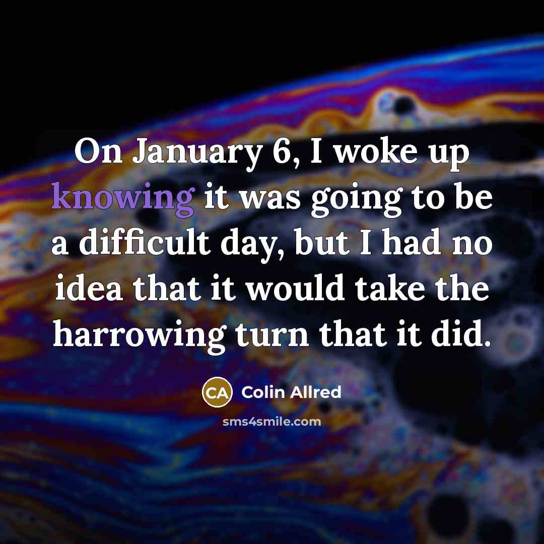 “On January 6, I woke up knowing it was going to be a difficult day, but I had no idea that it would take the harrowing turn that it did.” quote by Colin Allred