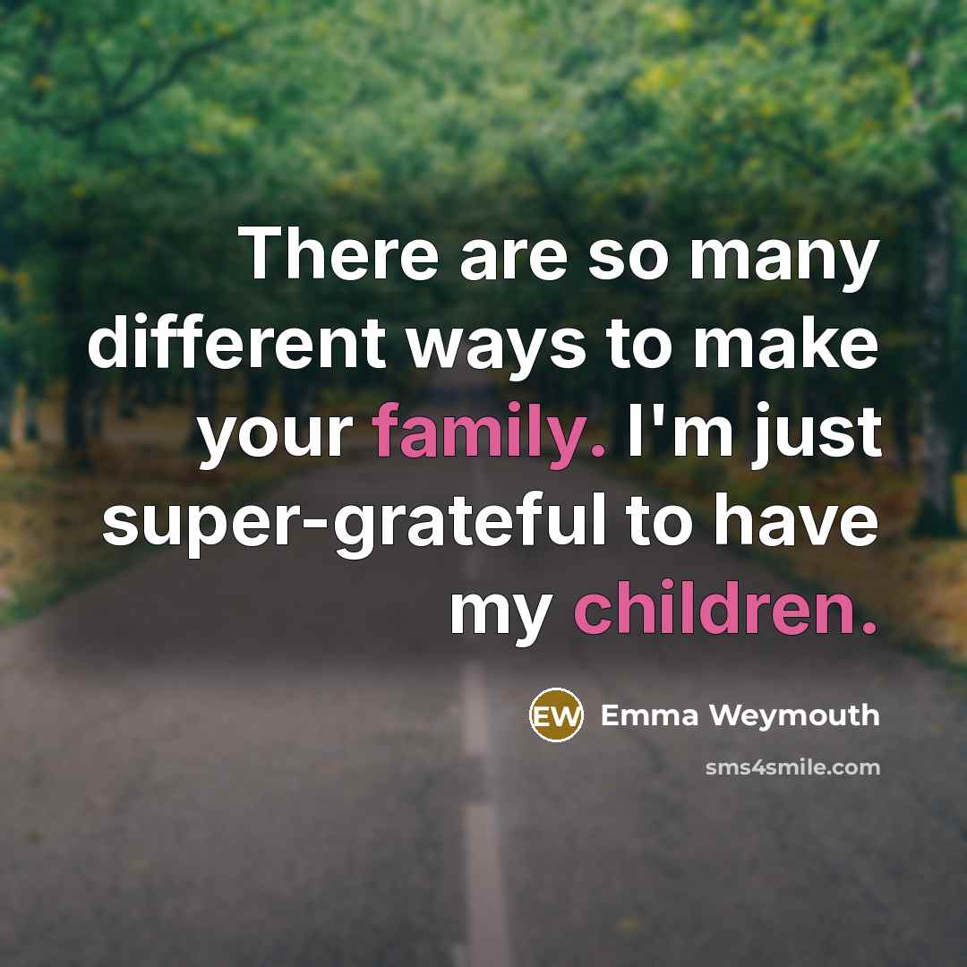 “There are so many different ways to make your family. I'm just super-grateful to have my children.” quote by Emma Weymouth