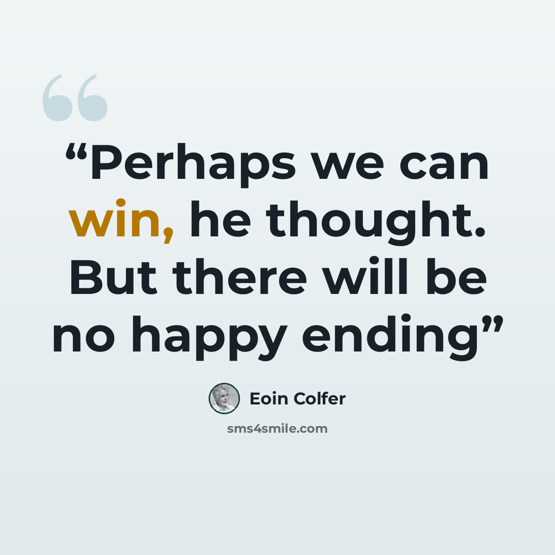 “Perhaps we can win, he thought. But there will be no happy ending” quote by Eoin Colfer