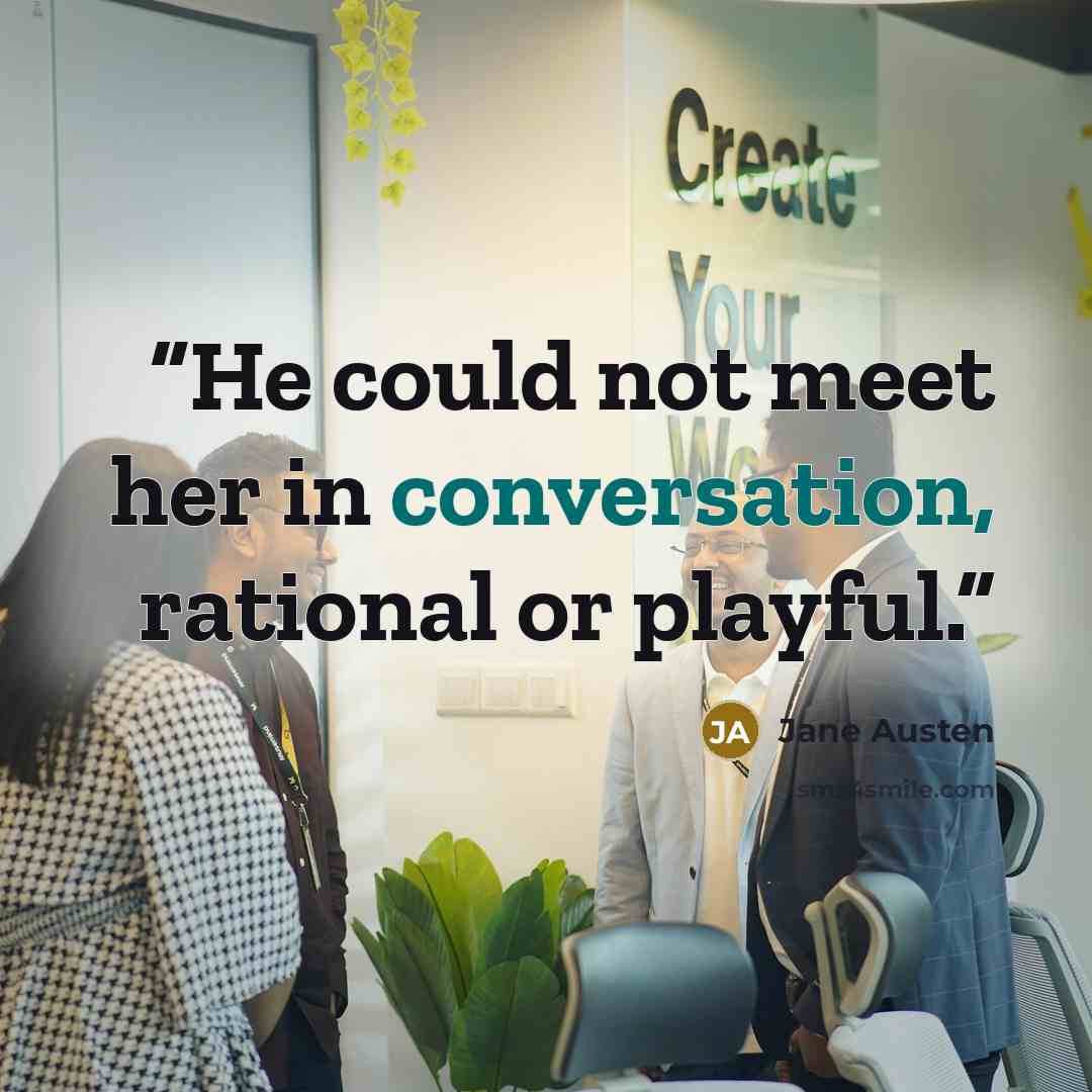 “He could not meet her in conversation, rational or playful.” quote by Jane Austen