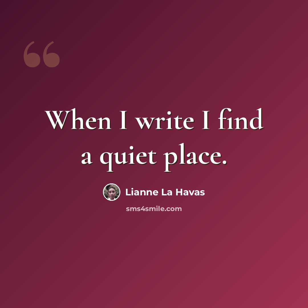 “When I write I find a quiet place.” quote by Lianne La Havas
