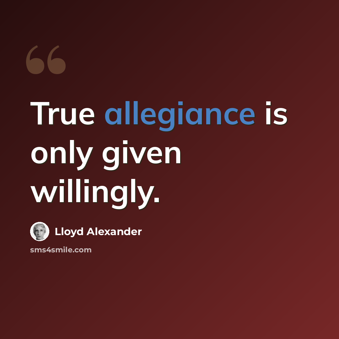 “True allegiance is only given willingly.” quote by Lloyd Alexander