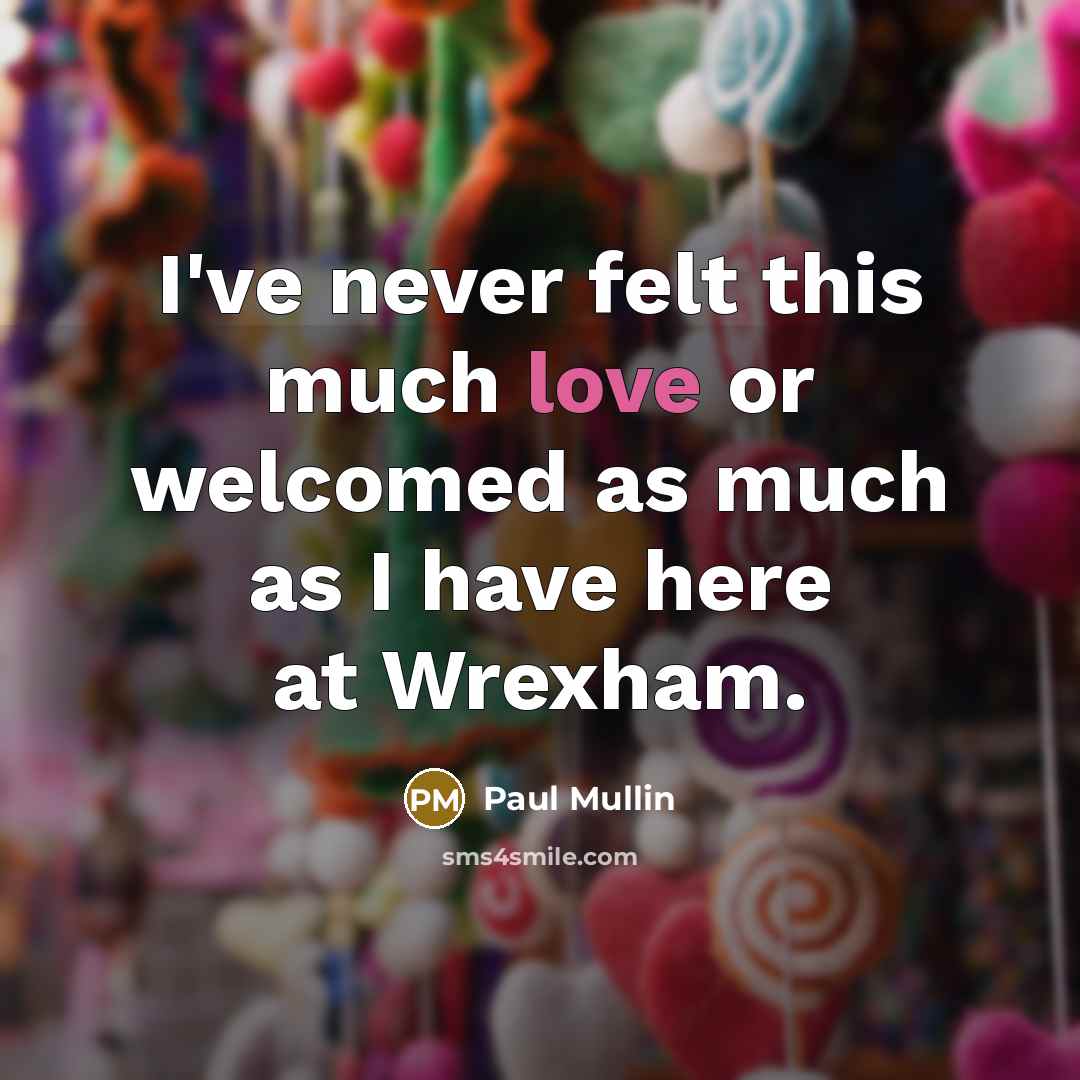 “I've never felt this much love or welcomed as much as I have here at Wrexham.” quote by Paul Mullin