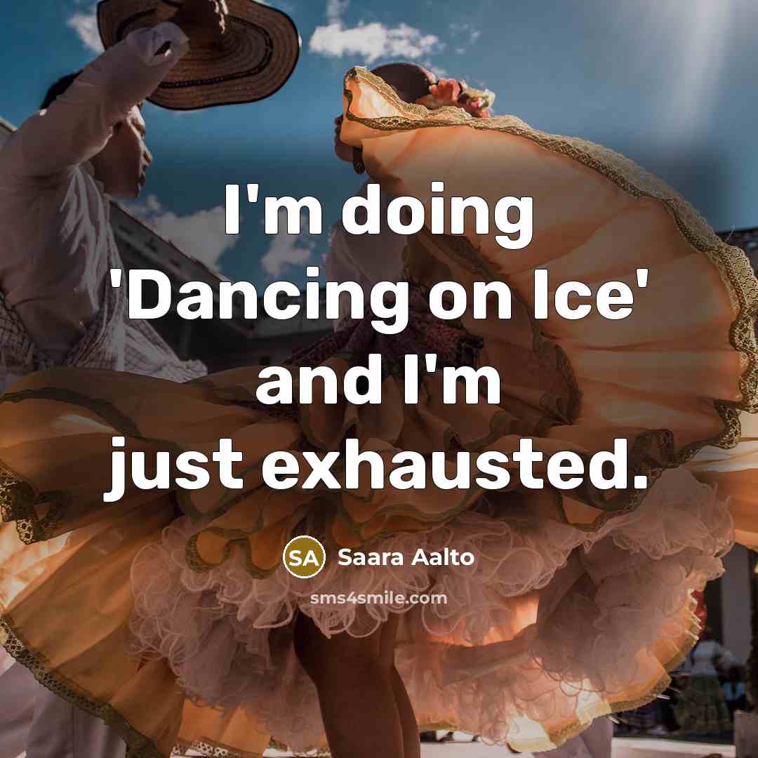 “I'm doing 'Dancing on Ice' and I'm just exhausted.” quote by Saara Aalto