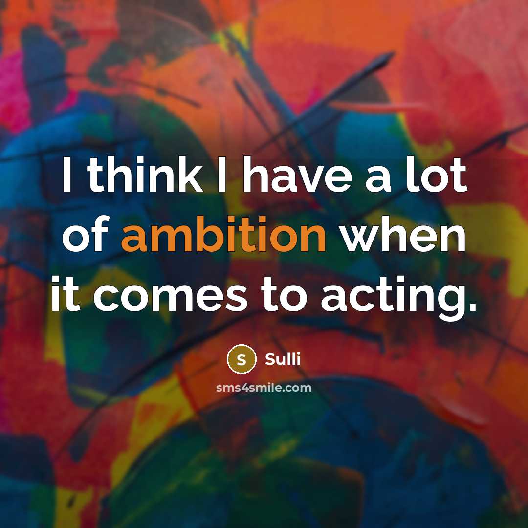 “I think I have a lot of ambition when it comes to acting.” quote by Sulli
