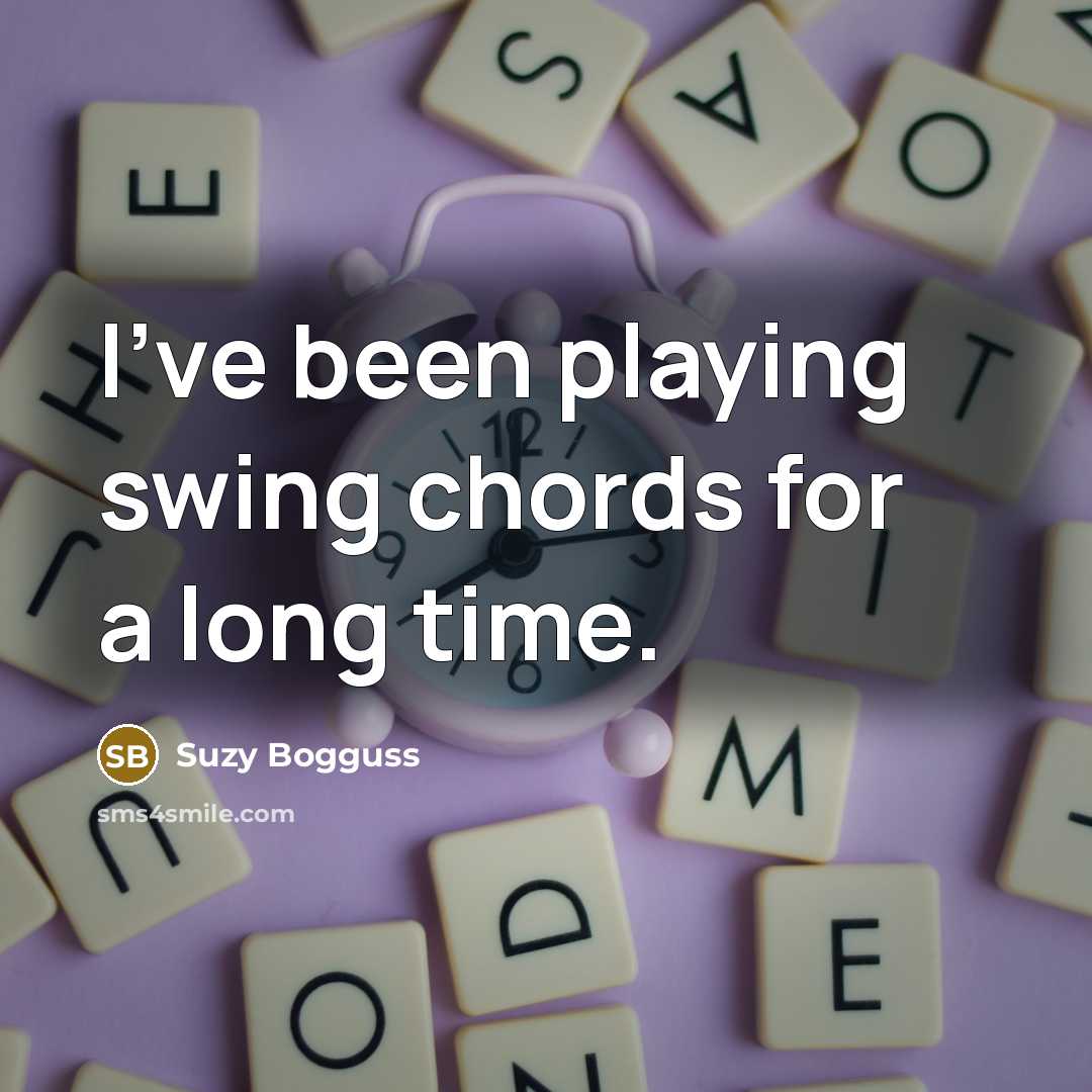 “I've been playing swing chords for a long time.” quote by Suzy Bogguss