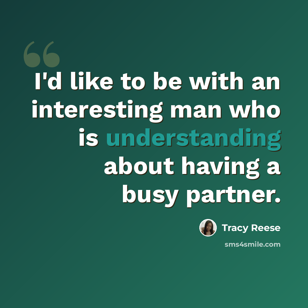 “I'd like to be with an interesting man who is understanding about having a busy partner.” quote by Tracy Reese