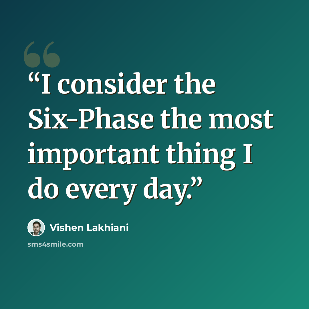 “I consider the Six-Phase the most important thing I do every day.” quote by Vishen Lakhiani