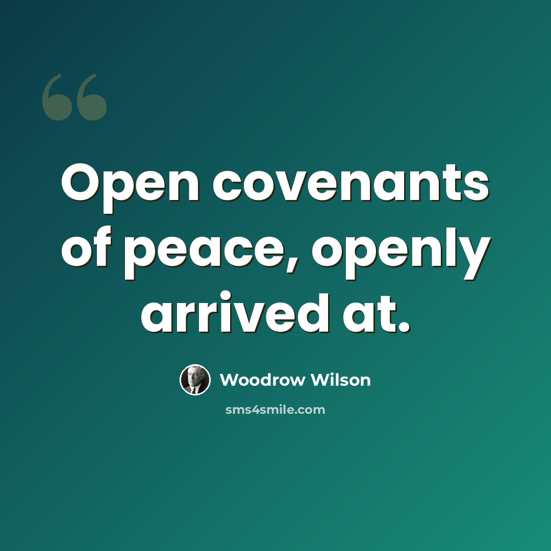 “Open covenants of peace, openly arrived at.” quote by Woodrow Wilson