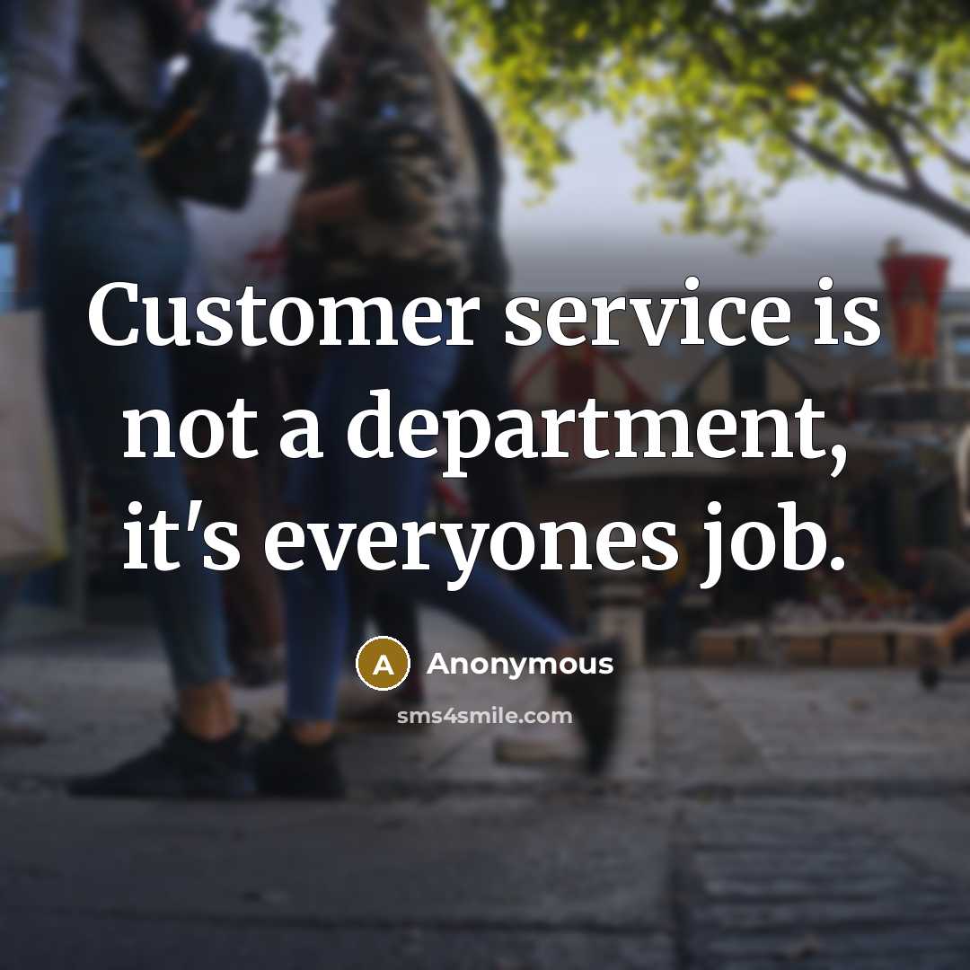 “Customer service is not a department, it's everyones job.” quote by Anonymous