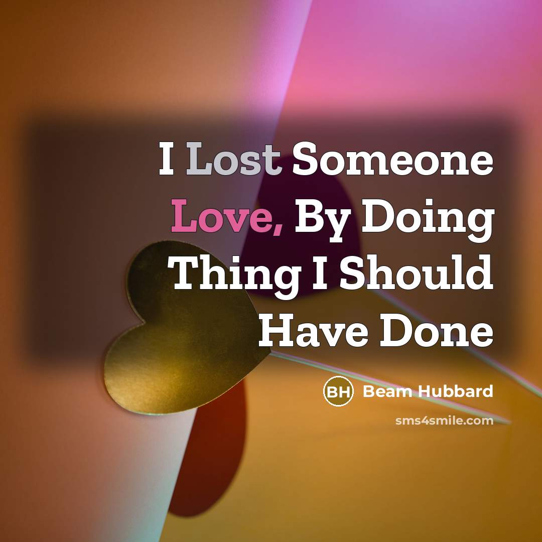 “I Lost Someone Love, By Doing Thing I Should Have Done” quote by Beam Hubbard