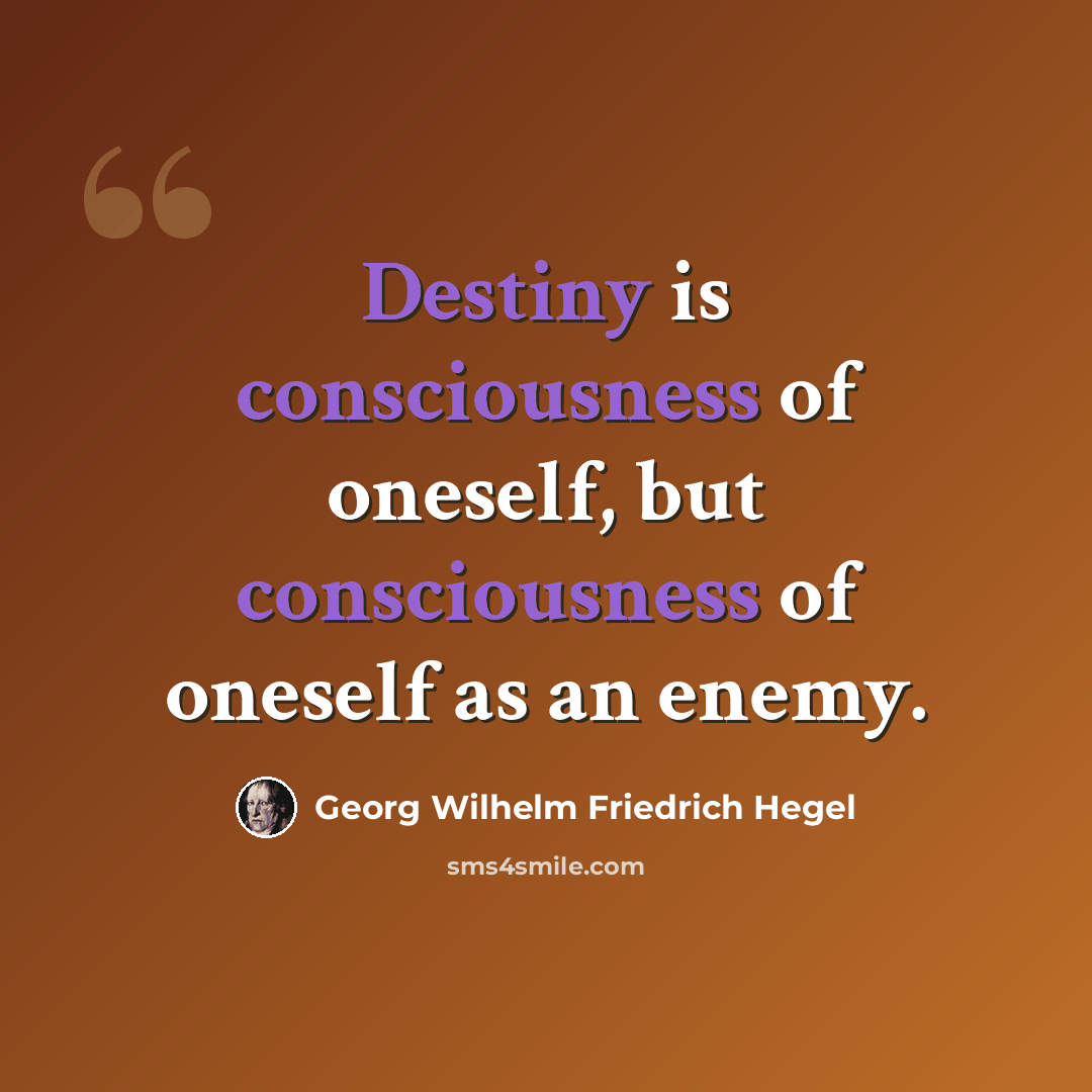 “Destiny is consciousness of oneself, but consciousness of oneself as an enemy.” quote by Georg Wilhelm Friedrich Hegel