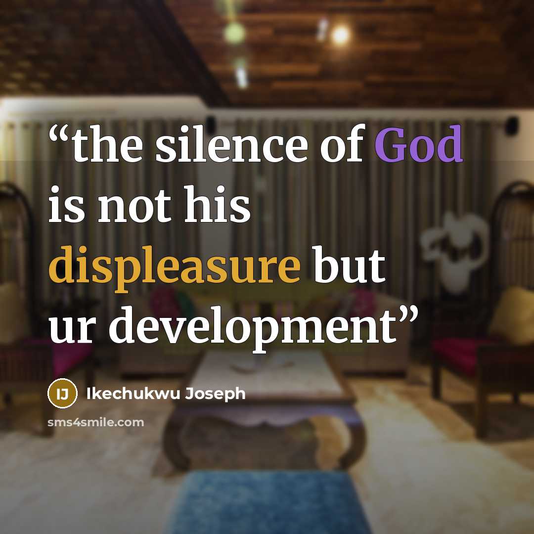 “the silence of God is not his displeasure but ur development” quote by Ikechukwu Joseph