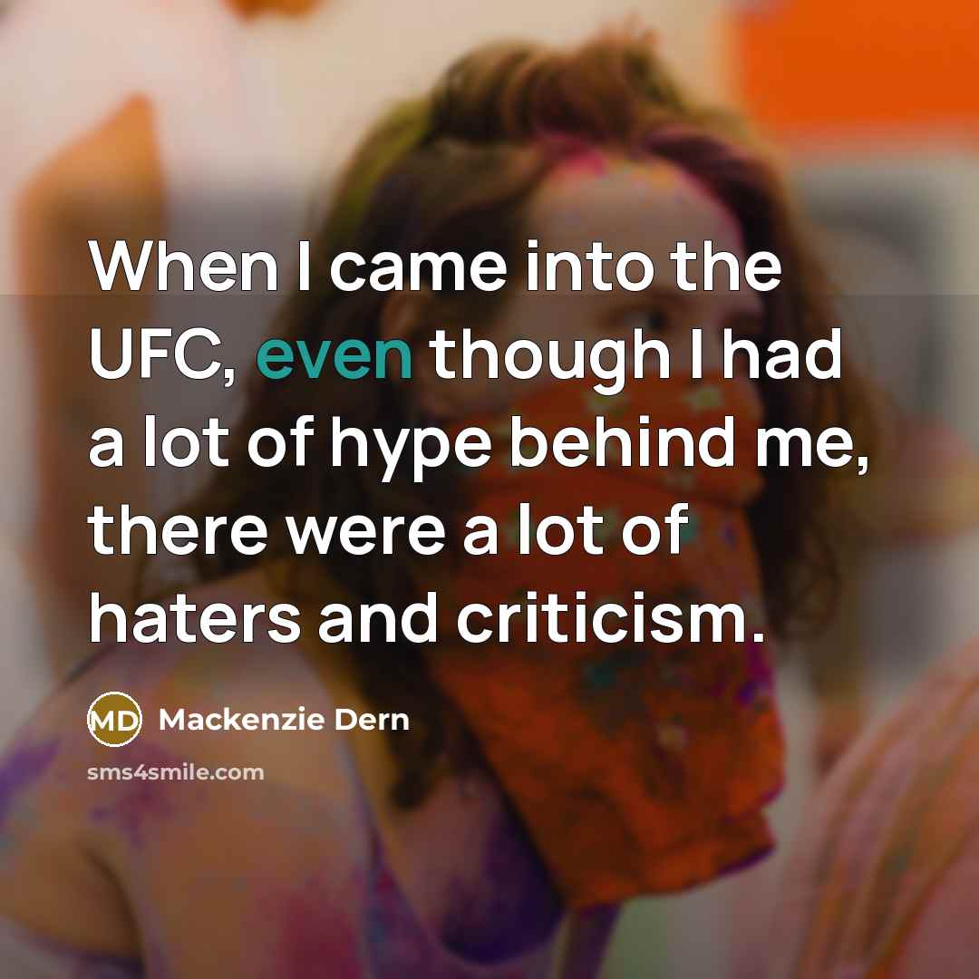 “When I came into the UFC, even though I had a lot of hype behind me, there were a lot of haters and criticism.” quote by Mackenzie Dern