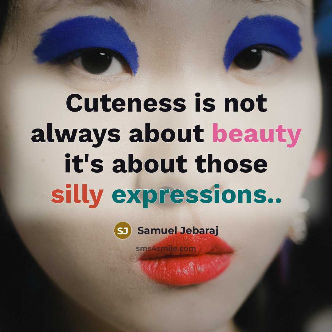 “Cuteness is not always about beauty it's about those silly expressions..” quote by Samuel Jebaraj