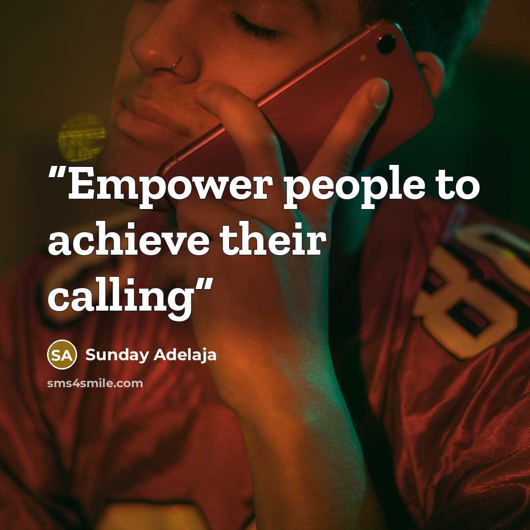 “Empower people to achieve their calling” quote by Sunday Adelaja