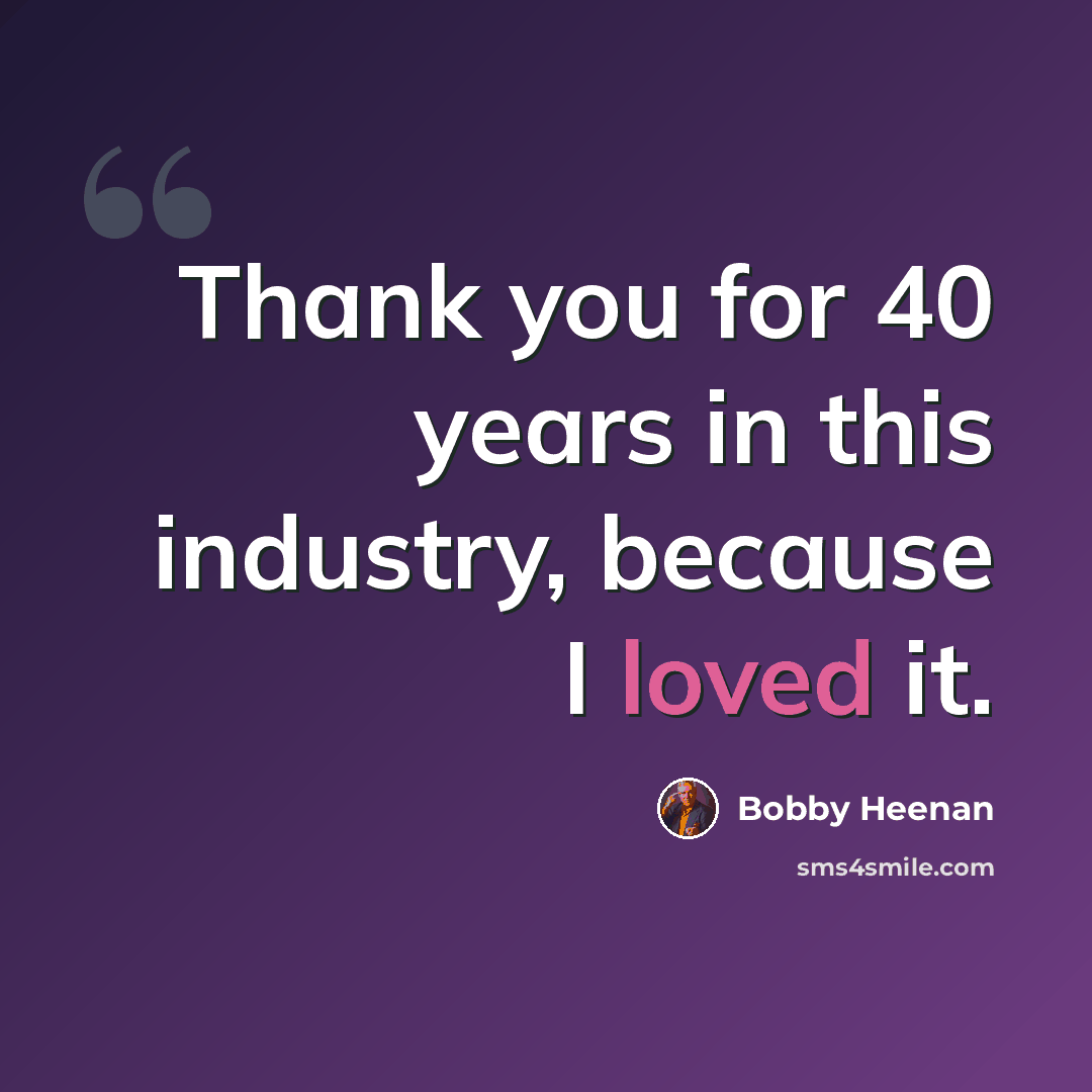 “Thank you for 40 years in this industry, because I loved it.” quote by Bobby Heenan