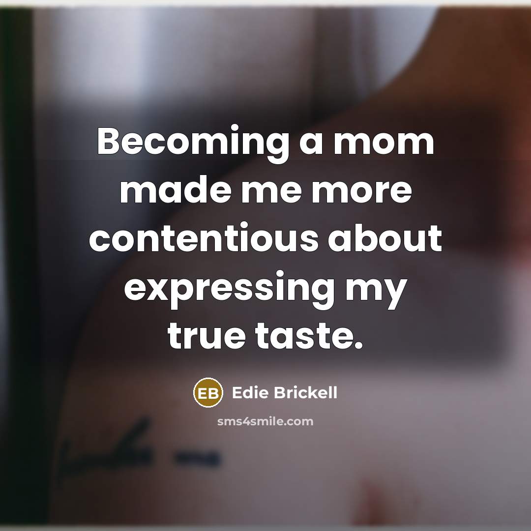 “Becoming a mom made me more contentious about expressing my true taste.” quote by Edie Brickell