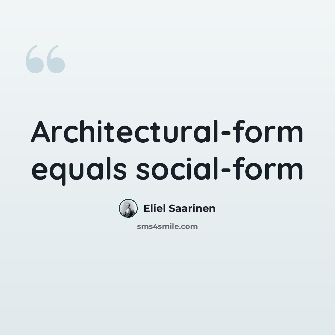 “Architectural-form equals social-form” quote by Eliel Saarinen