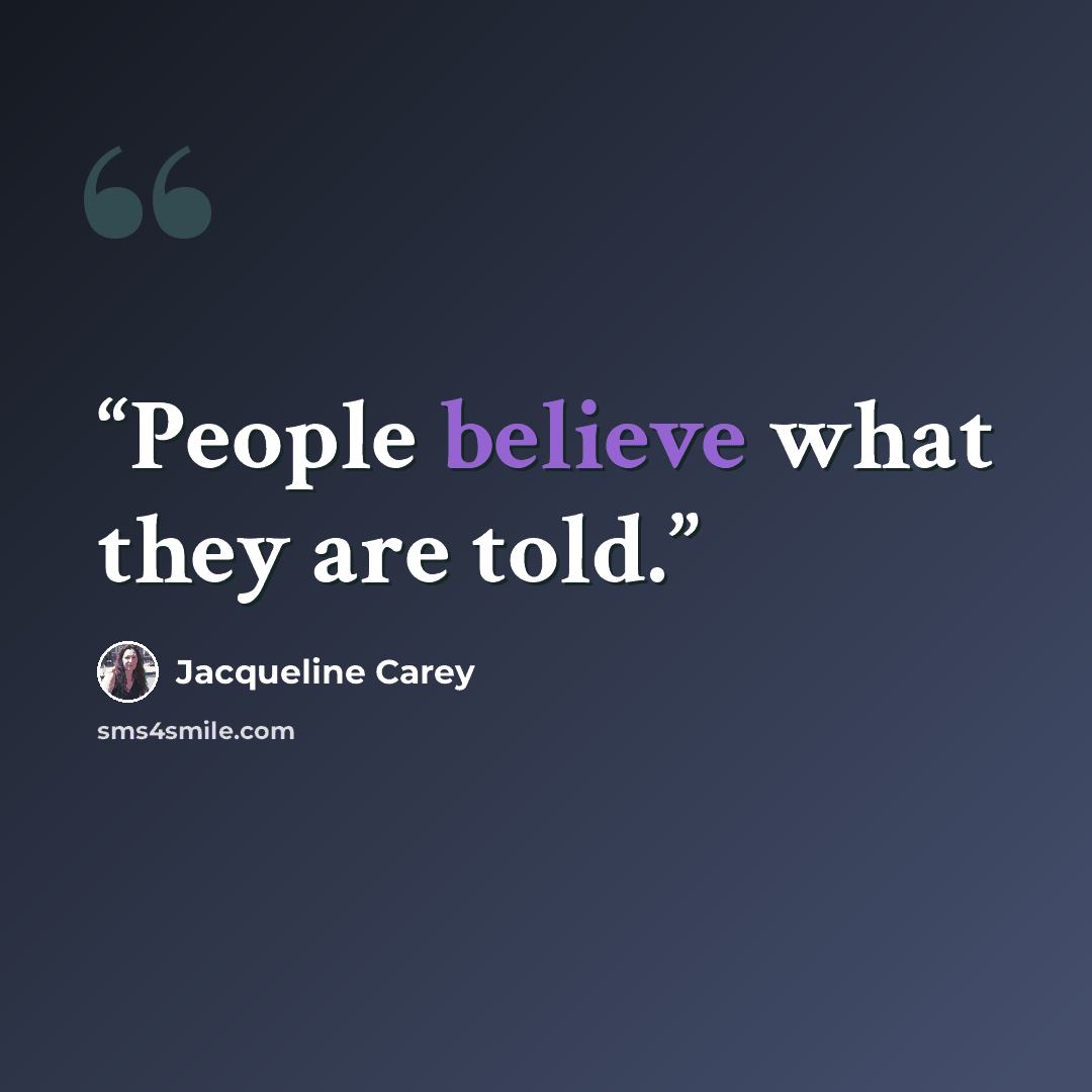 “People believe what they are told.” quote by Jacqueline Carey