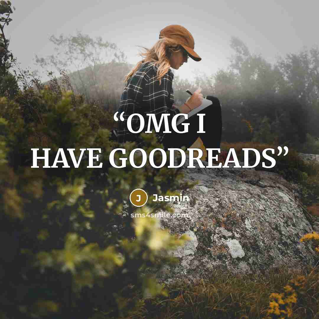 “OMG I HAVE GOODREADS” quote by Jasmin