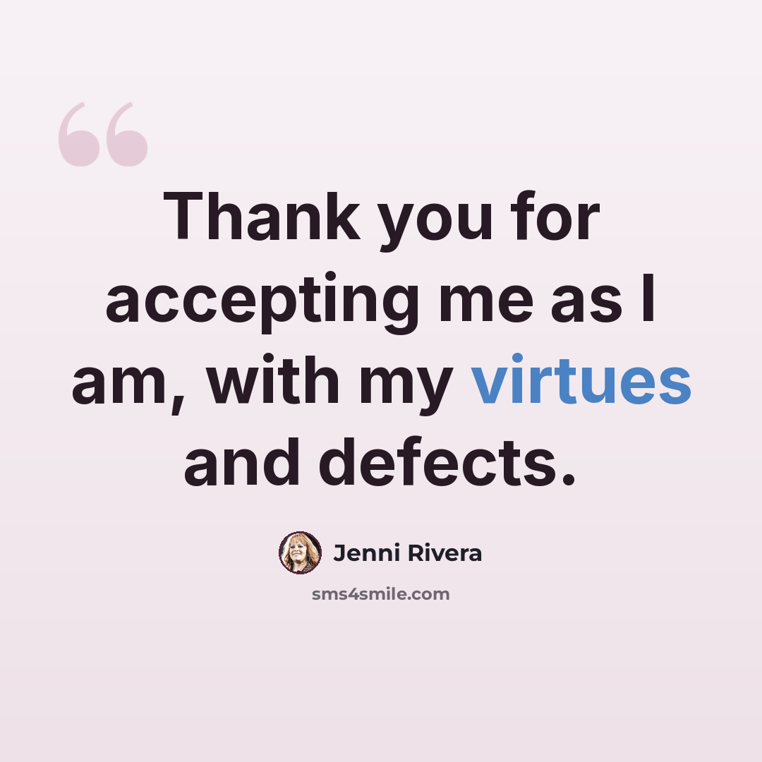“Thank you for accepting me as I am, with my virtues and defects.” quote by Jenni Rivera