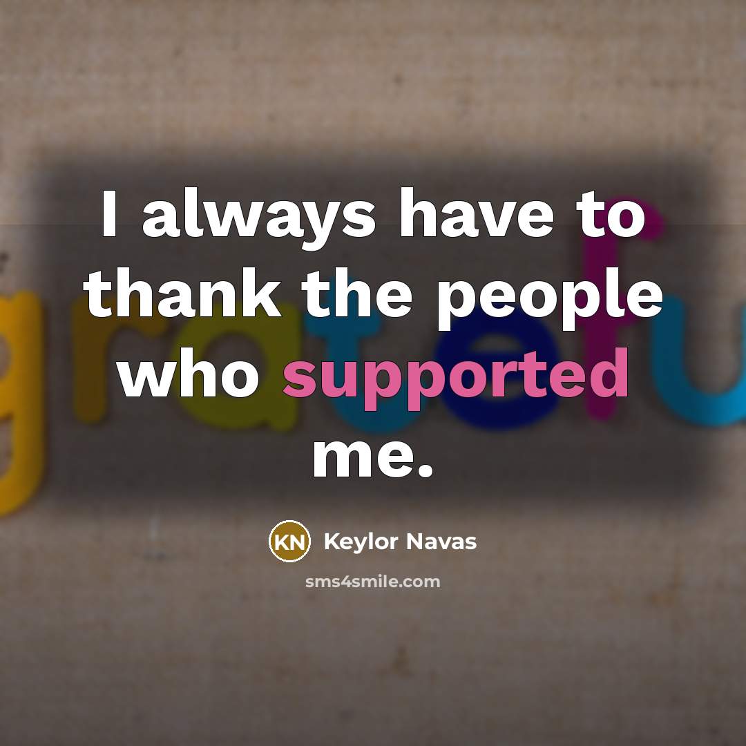 “I always have to thank the people who supported me.” quote by Keylor Navas