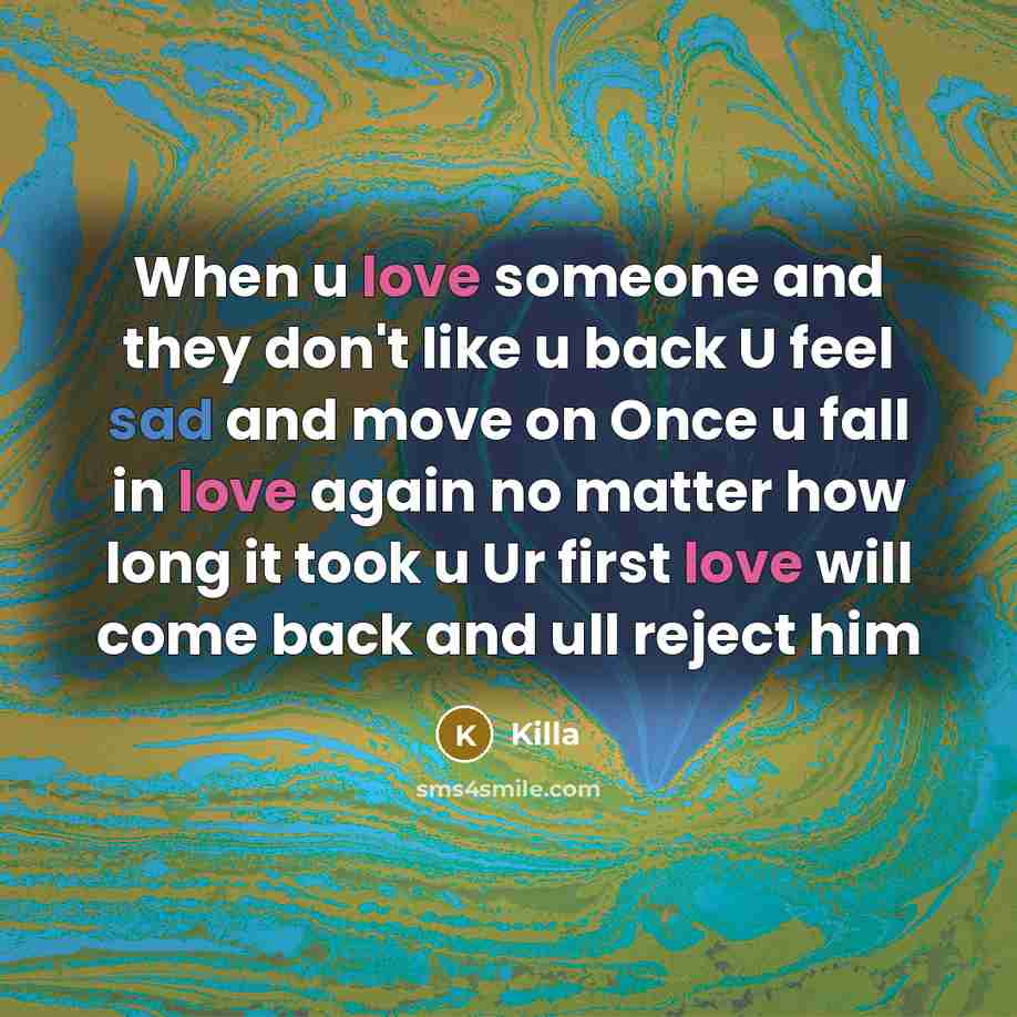 “When u love someone and they don't like u back U feel sad and move on Once u fall in love again no matter how long it took u Ur first love will come back and ull reject him” quote by Killa