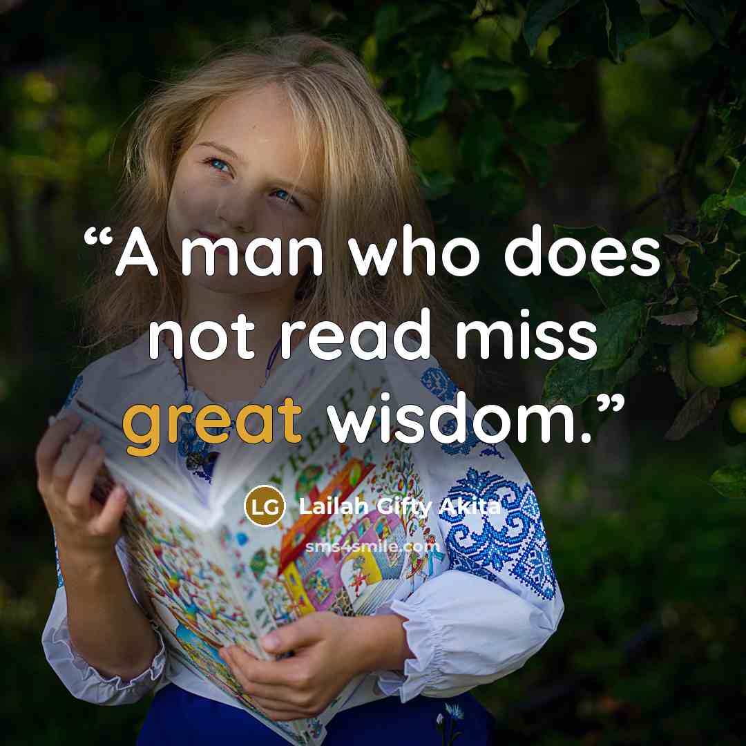 “A man who does not read miss great wisdom.” quote by Lailah Gifty Akita