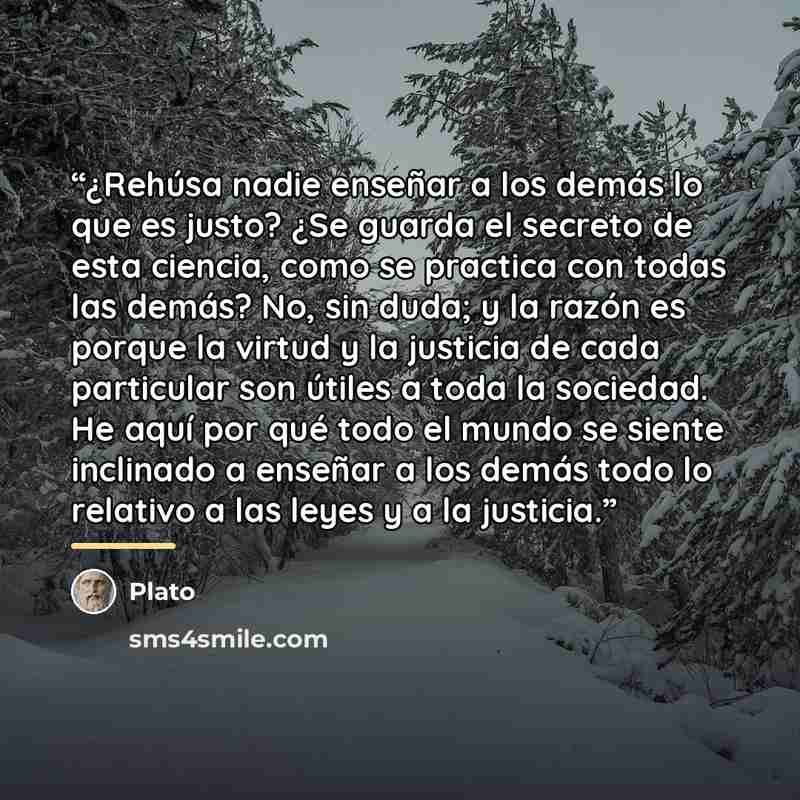 “¿Rehúsa nadie enseñar a los demás lo que es justo? ¿Se guarda el secreto de esta ciencia, como se practica con todas las demás? No, sin duda; y la razón es porque la virtud y la justicia de cada particular son útiles a toda la sociedad. He aquí por qué todo el mundo se siente inclinado a enseñar a…” quote by Plato
