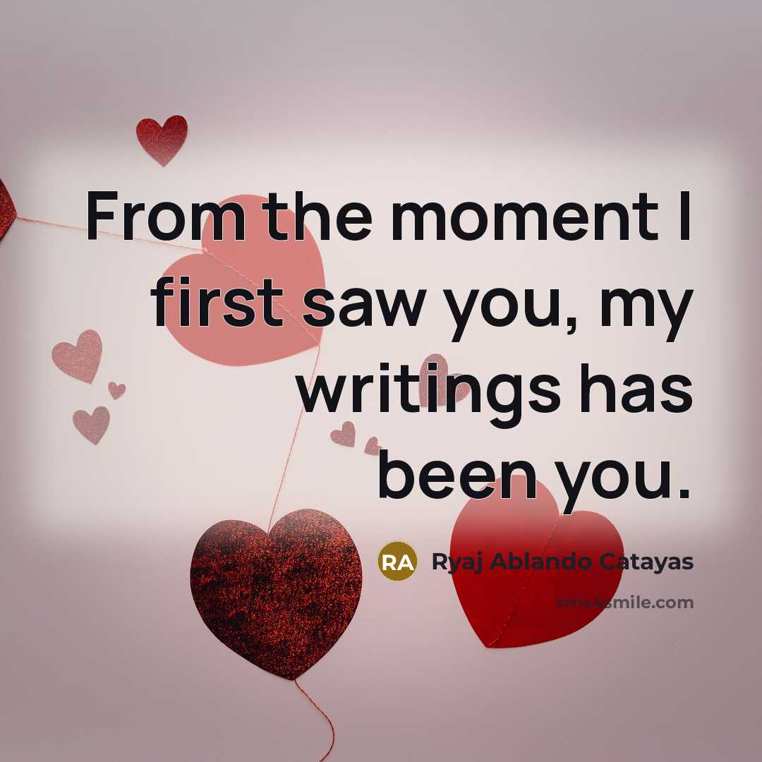 “From the moment I first saw you, my writings has been you.” quote by Ryaj Ablando Catayas