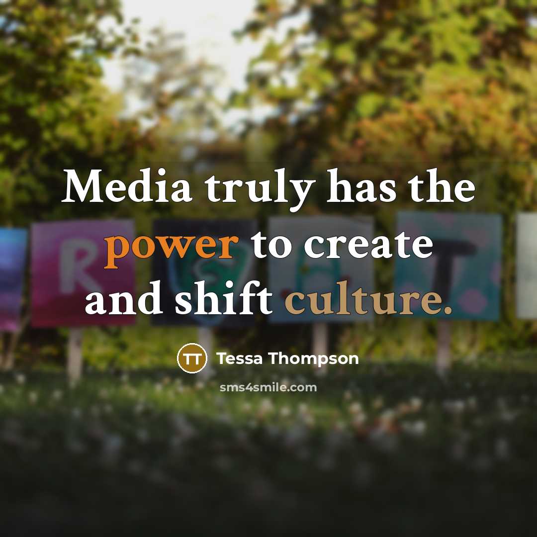 “Media truly has the power to create and shift culture.” quote by Tessa Thompson