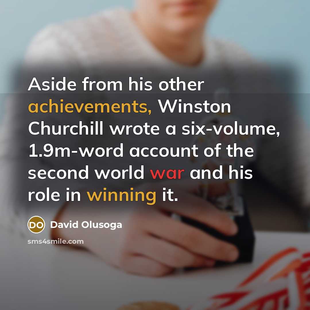 “Aside from his other achievements, Winston Churchill wrote a six-volume, 1.9m-word account of the second world war and his role in winning it.” quote by David Olusoga
