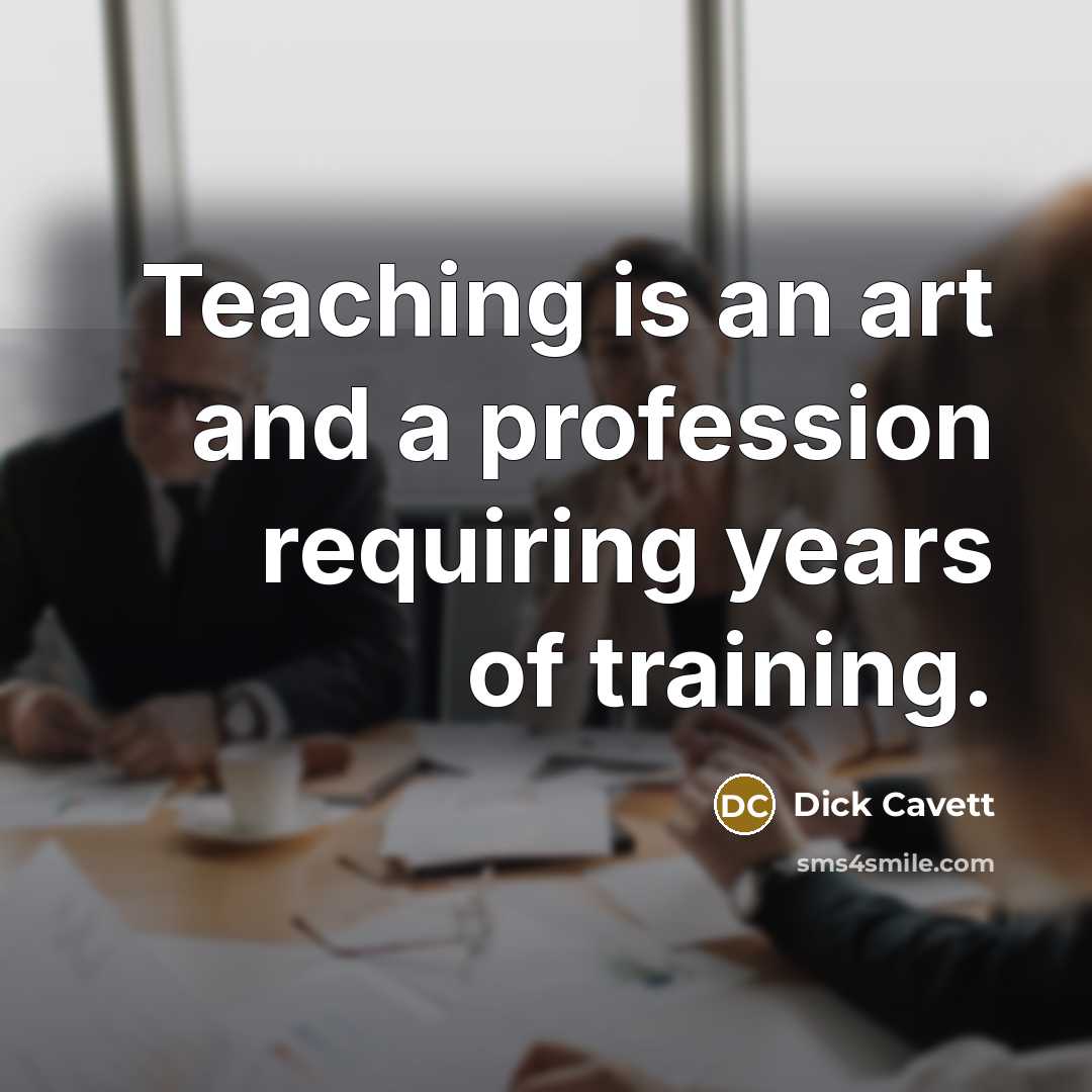 “Teaching is an art and a profession requiring years of training.” quote by Dick Cavett