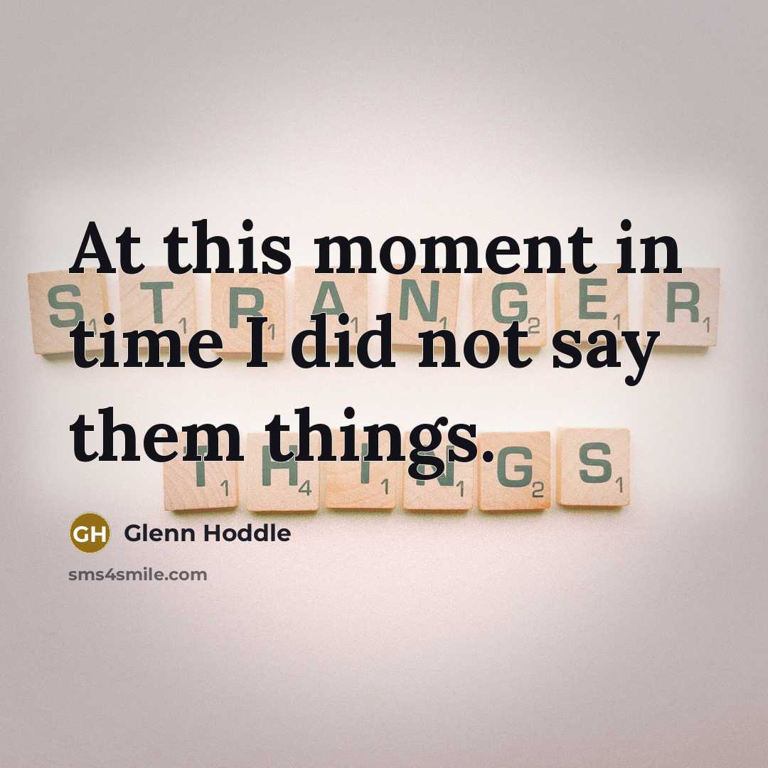 “At this moment in time I did not say them things.” quote by Glenn Hoddle