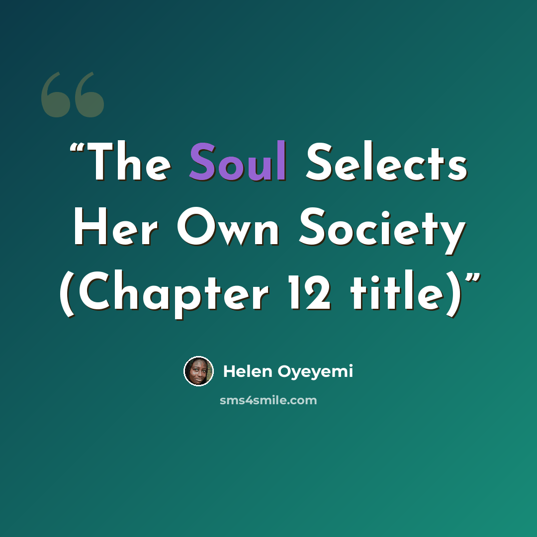 “The Soul Selects Her Own Society (Chapter 12 title)” quote by Helen Oyeyemi