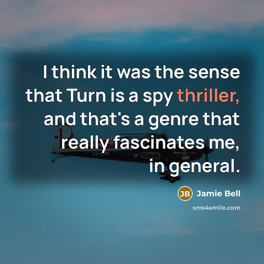 “I think it was the sense that Turn is a spy thriller, and that's a genre that really fascinates me, in general.” quote by Jamie Bell