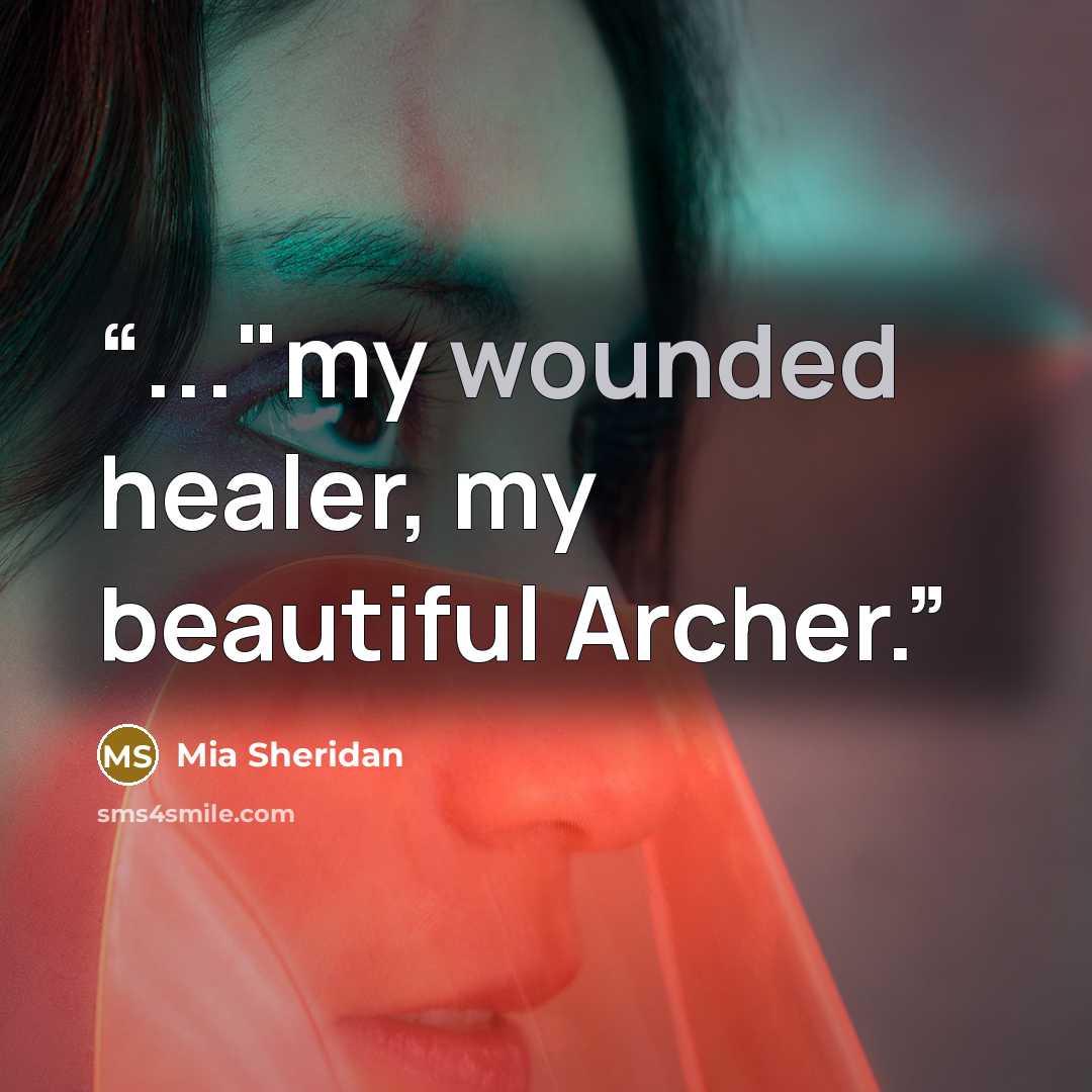 “..."my wounded healer, my beautiful Archer.” quote by Mia Sheridan