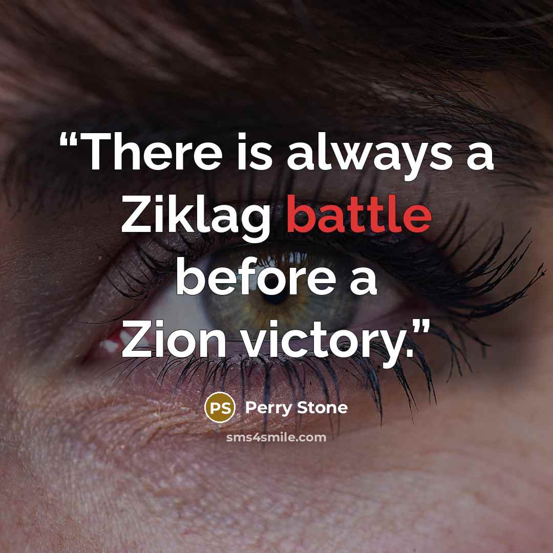 “There is always a Ziklag battle before a Zion victory.” quote by Perry Stone