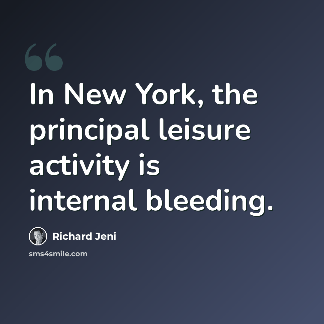 “In New York, the principal leisure activity is internal bleeding.” quote by Richard Jeni