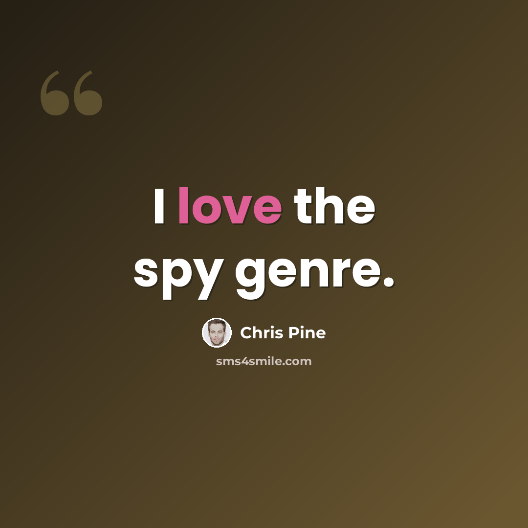 “I love the spy genre.” quote by Chris Pine