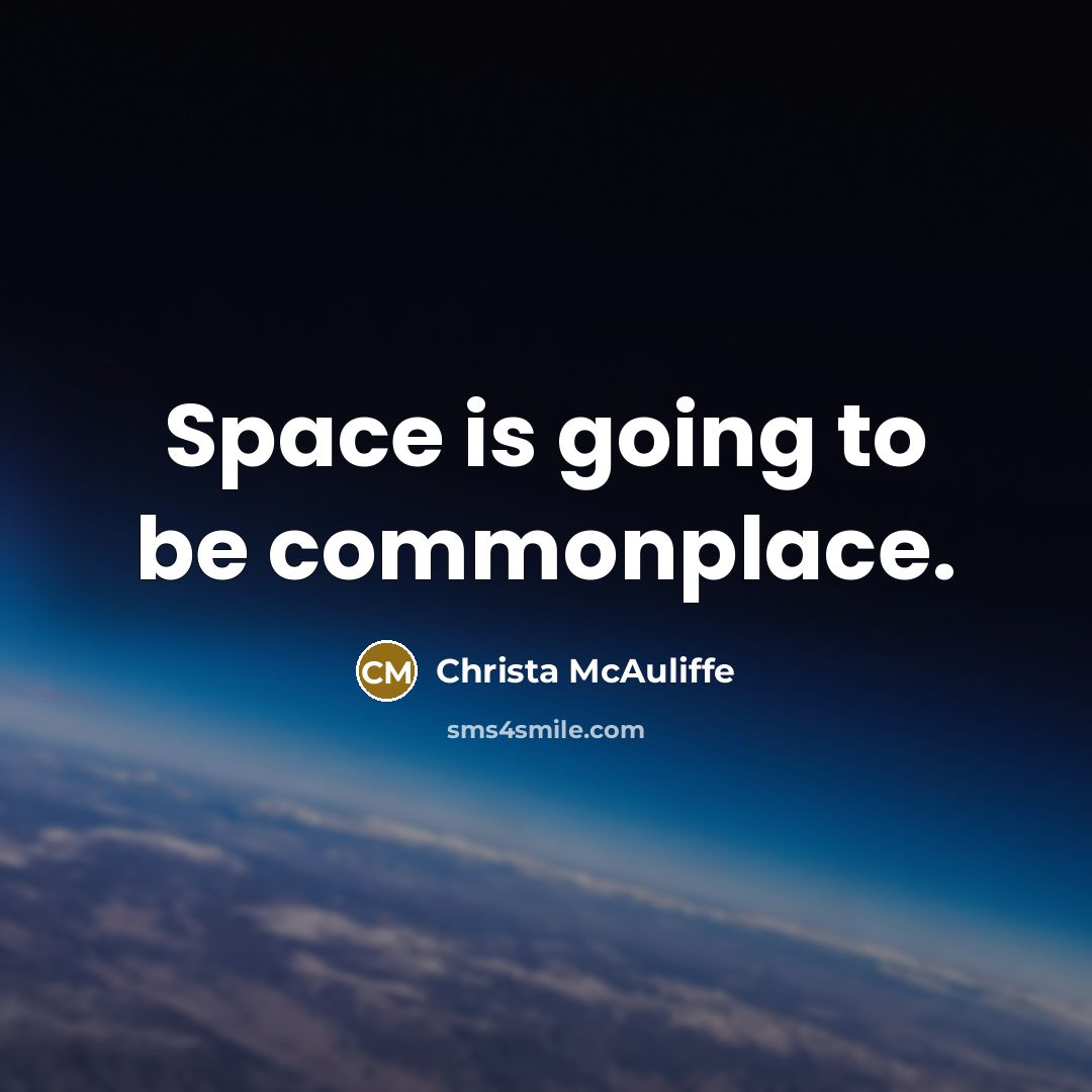 “Space is going to be commonplace.” quote by Christa McAuliffe