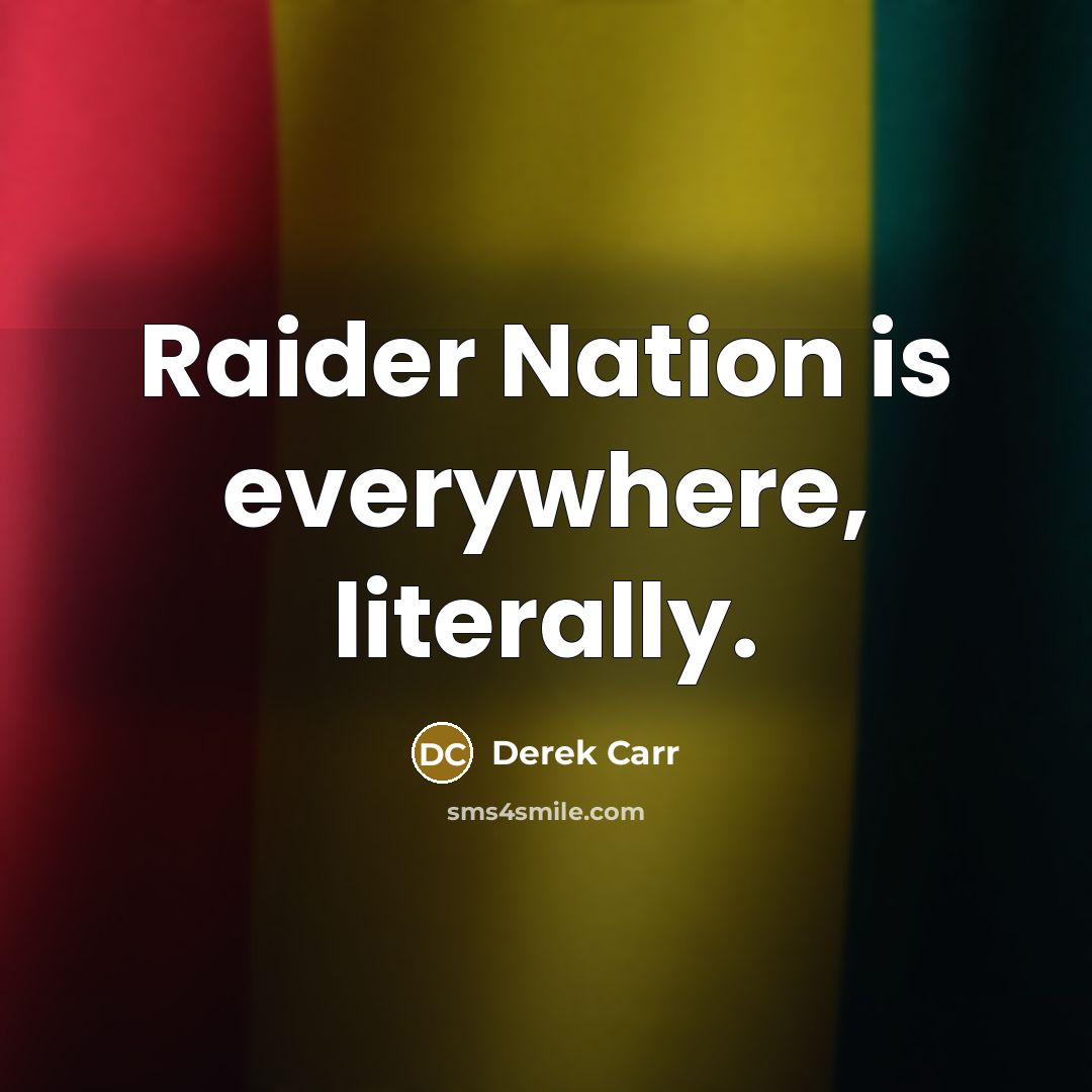 “Raider Nation is everywhere, literally.” quote by Derek Carr