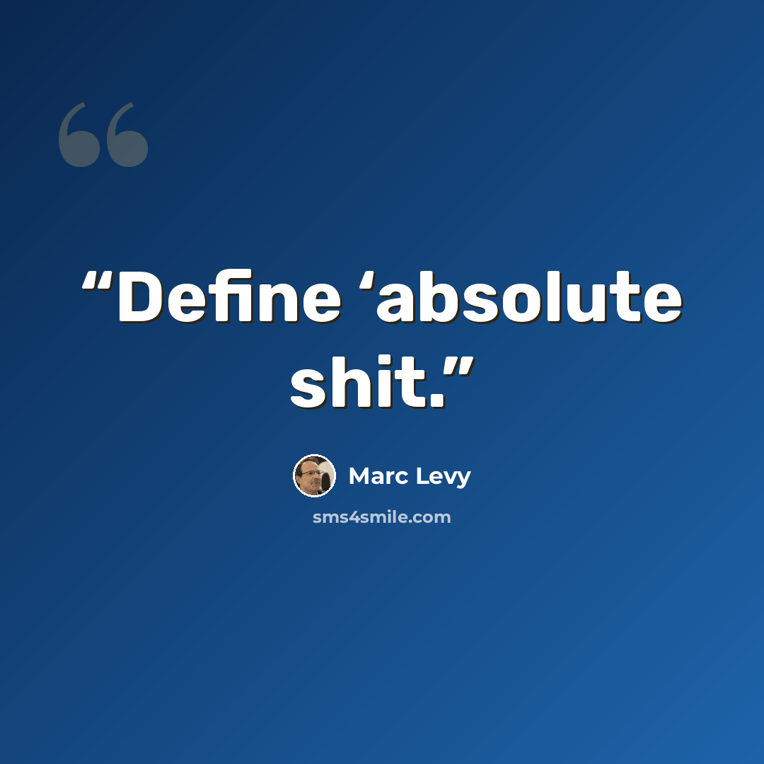 “Define ‘absolute shit.” quote by Marc Levy