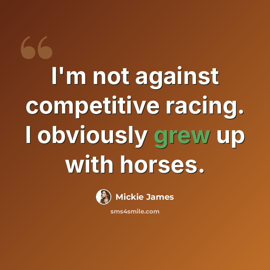 “I'm not against competitive racing. I obviously grew up with horses.” quote by Mickie James