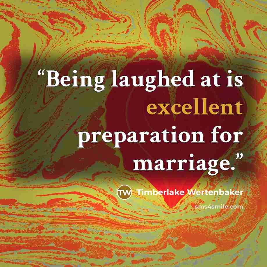 “Being laughed at is excellent preparation for marriage.” quote by Timberlake Wertenbaker