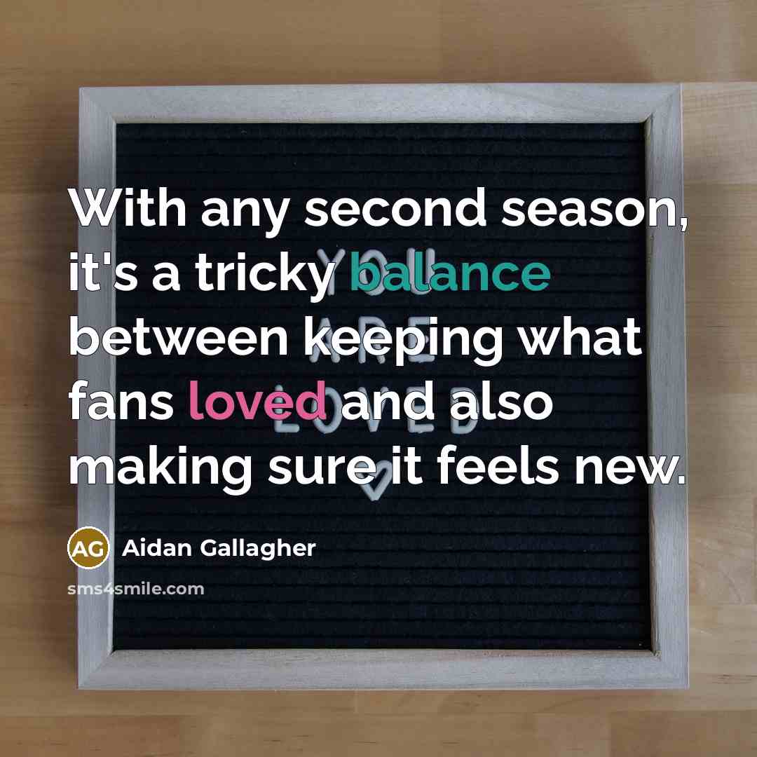 “With any second season, it's a tricky balance between keeping what fans loved and also making sure it feels new.” quote by Aidan Gallagher