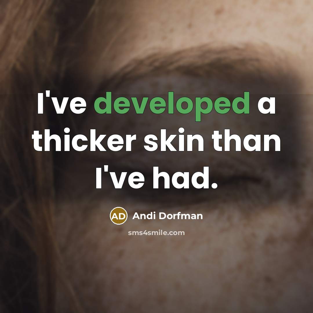 “I've developed a thicker skin than I've had.” quote by Andi Dorfman