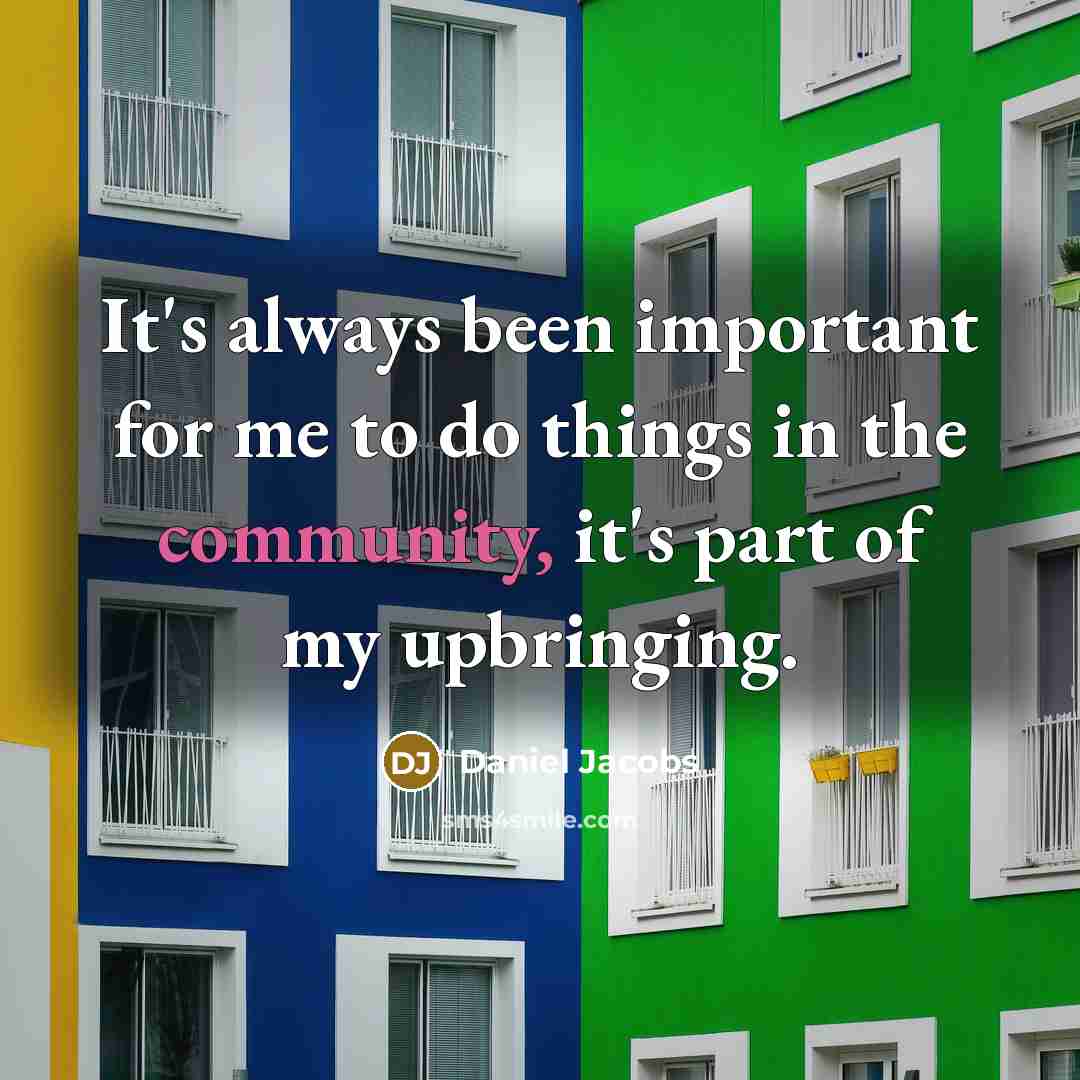 “It's always been important for me to do things in the community, it's part of my upbringing.” quote by Daniel Jacobs