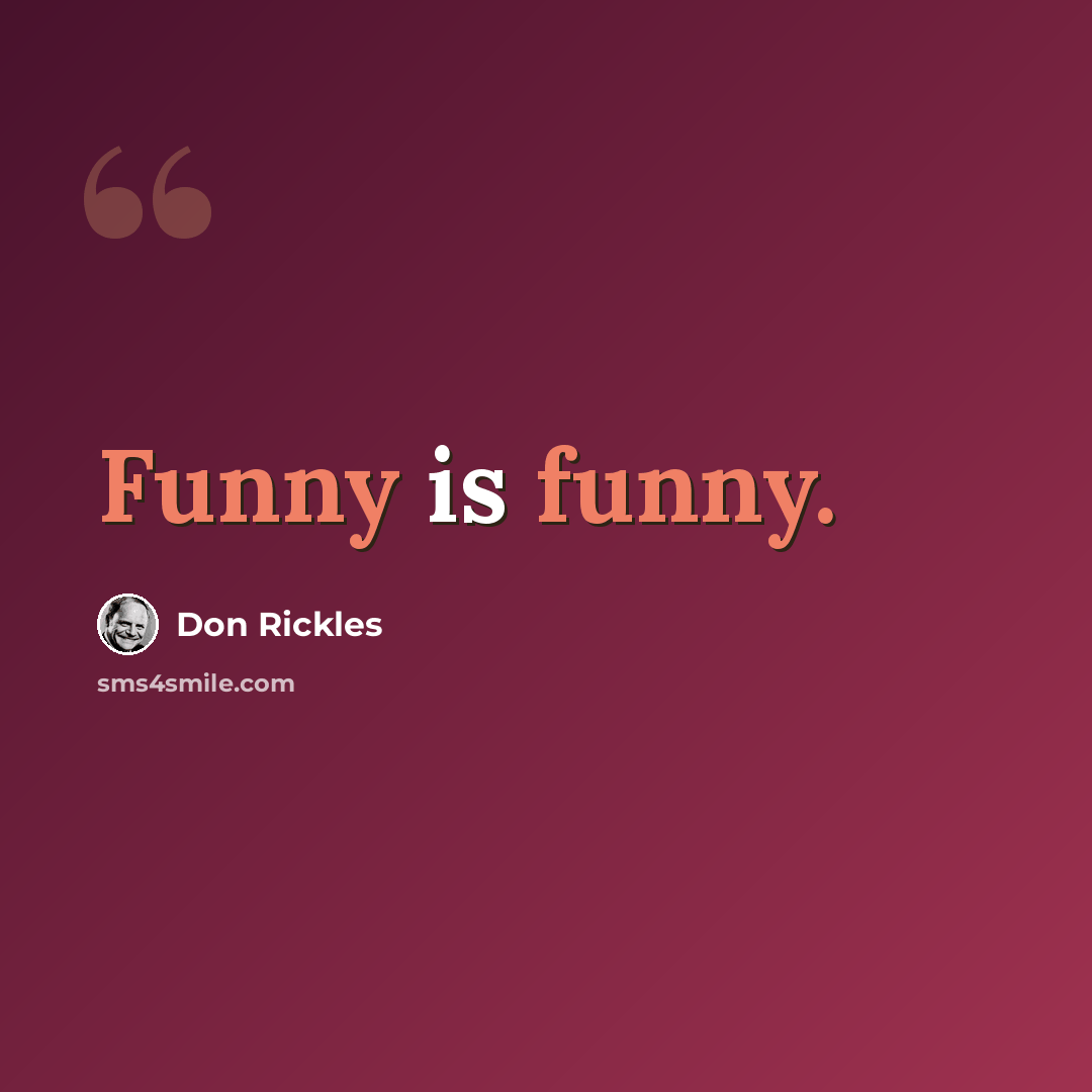 “Funny is funny.” quote by Don Rickles